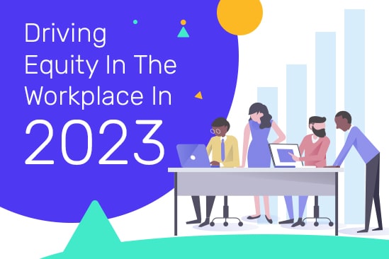 Driving Equity In The Workplace In 2023