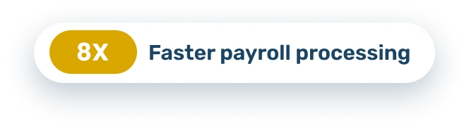 8x Faster payroll processing