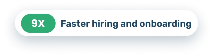9X Faster hiring and onboarding